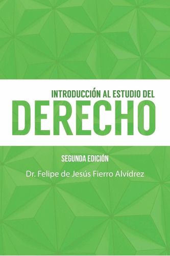 Introducción Al Estudio Del Derecho: Segunda Edición, De Dr Felipe De Jesus Fierro Alvidrez. Editorial Palibrio, Tapa Blanda En Español, 2014