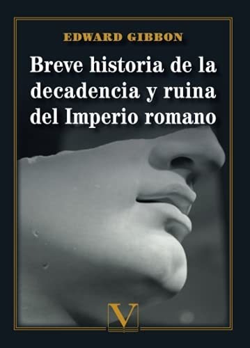 Breve Historia De La Decadencia Y Ruina Del Imperio Romano (