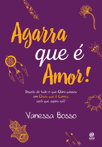 Agarra que é amor!, de Bosso, Vanessa. Astral Cultural Editora Ltda, capa mole em português, 2016