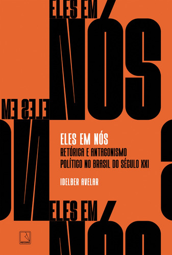 Eles em nós: Retórica e antagonismo político no Brasil do século XXI, de Avelar, Idelber. Editora Record Ltda., capa mole em português, 2021