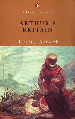 Arthur's Britain - Leslie Alcock