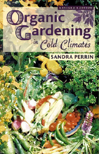 Organic Gardening In Cold Climates, De Sandra Perrin. Editorial Mountain Press Publishing Company, Tapa Blanda En Inglés
