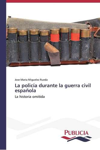 Libro: La Policía Durante Guerra Civil Española: La Histor