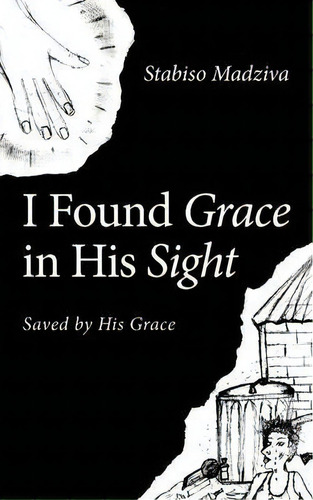 I Found Grace In His Sight, De Stabiso Madziva. Editorial Authorhouse, Tapa Blanda En Inglés