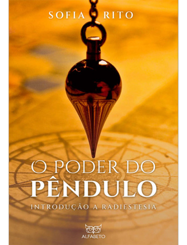 O Poder Do Pêndulo: Introdução À Radiestesia, De Sofia Rito. Editora Alfabeto, Capa Mole, Edição 1 Em Português, 2023