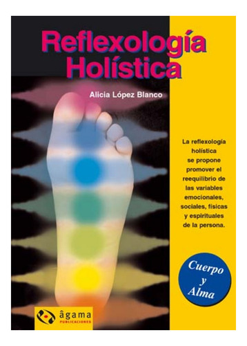 Reflexología Holística - Alicia López Blanco - Ágama - 2004
