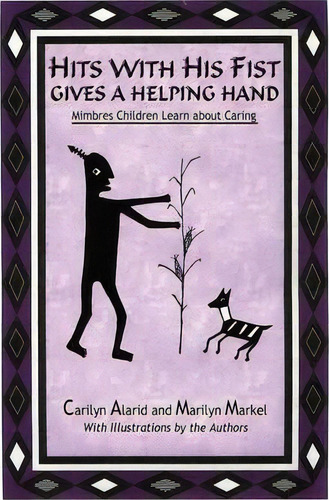Hits With His Fist Gives A Helping Hand : Mimbres Children Learn About Caring, De Carilyn Alarid. Editorial Sunstone Press, Tapa Blanda En Inglés