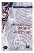 Comprar Livro Jornalismo, Ética E Liberdade (livro Usado) - Francismo José Karam [1997]