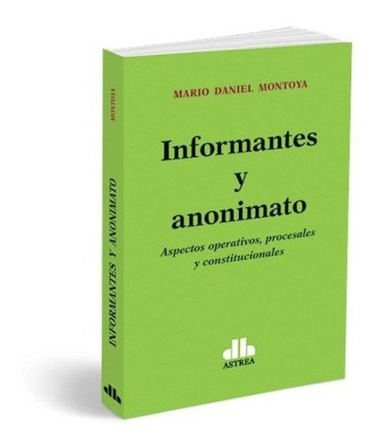 Informantes Y Anonimato De Mario D. Montoya, De Mario D. Montoya. Editorial Astrea En Español