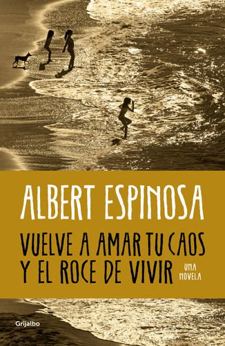 Vuelve A Amar Tu Caos Y El Roce De Vivir, De Albert Espinosa., Vol. 1. Editorial Grijalbo, Tapa Blanda, Edición 1 En Español, 2024