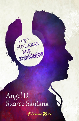 Lo Que Susurran Mis Demonios, De Ángel David Suárez Santana. Editorial Ediciones Ruser, Tapa Blanda En Español