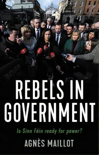 Rebels In Government : Is Sinn Fein Ready For Power?, De Agnès Maillot. Editorial Manchester University Press, Tapa Blanda En Inglés