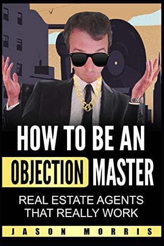 How To Be An Objection Master: Real Estate Agents That Really Work, De Morris, Jason. Editorial Independently Published, Tapa Blanda En Inglés