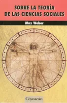 Comprar Sobre La Teoría De Las Ciencias Sociales, De Max Weber. Editorial Coyoacán, Tapa Blanda En Español, 2013