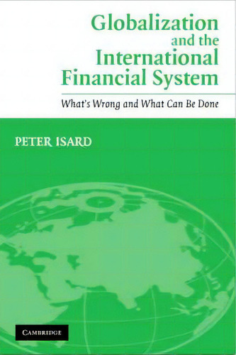 Globalization And The International Financial System, De Peter Isard. Editorial Cambridge University Press, Tapa Blanda En Inglés