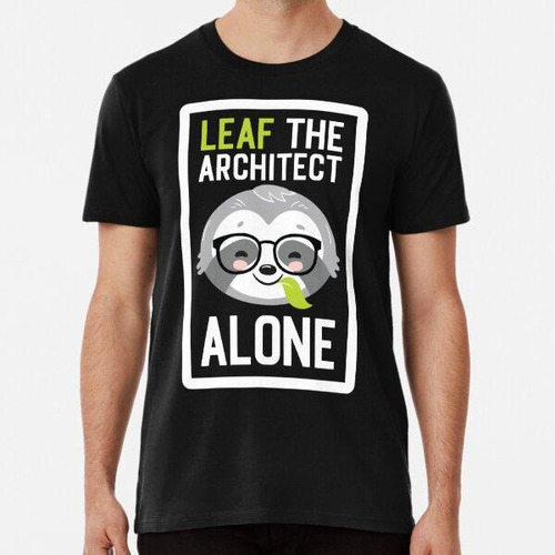 Remera Funny Architect Pun - Leaf Me Alone - Gifts For Archi