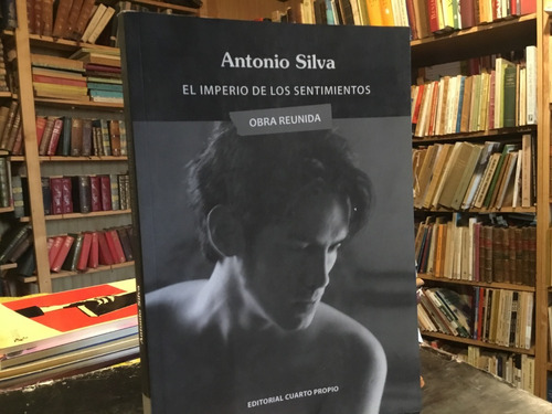 Antonio Silva El Imperio De Los Sentimientos. Obra Reunida.