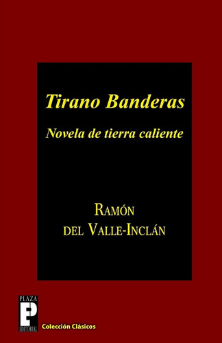 Libro: Tirano Banderas: Novela De Tierra Caliente (edición)