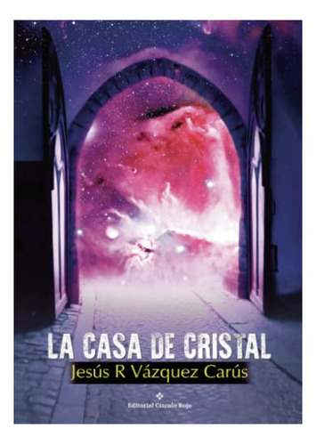 Libro La Casa De Cristal De Jesús R Vázquez Carús