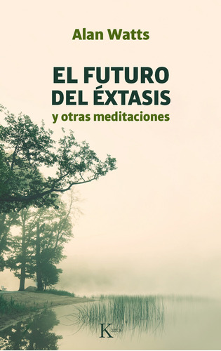 El futuro del éxtasis: Y otras Meditaciónes, de Watts, Alan. Editorial Kairos, tapa blanda en español, 1996
