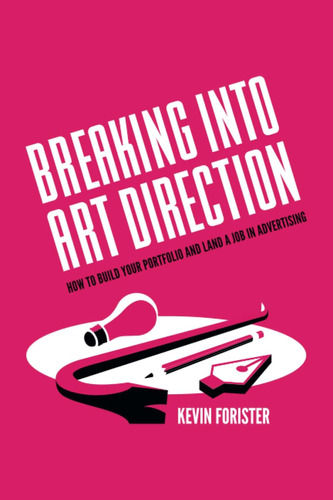 Libro: Breaking Into Art Direction: How To Build Your Portfo