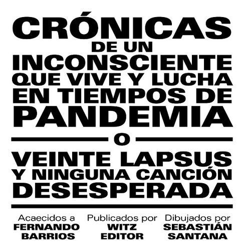 Crónicas De Un Inconsciente Que Vive Y Lucha En Tiempos De Pandemia, De Fernando Barrios Boibo / Sebastián Santana. Editorial Witz, Tapa Blanda, Edición 1 En Español