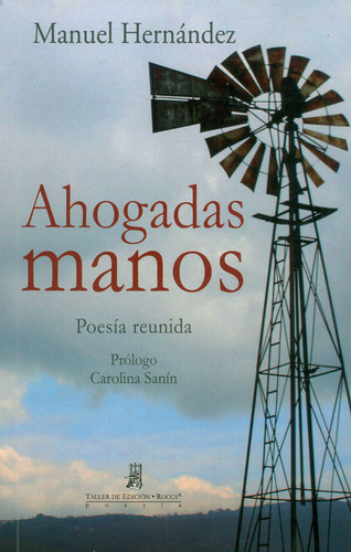 Ahogadas Manos: POESÍA REUNIDA, de Manuel Hernández. Serie 9588545820, vol. 1. Editorial Taller de Edición Rocca, tapa blanda, edición 2014 en español, 2014