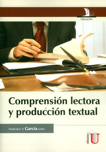 Comprensión Lectora Y Producción Textual, De Francisco V. García León. Editorial Ediciones De La U, Tapa Dura, Edición 2015 En Español