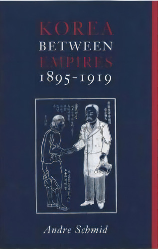 Korea Between Empires, 1895-1919, De Andre Schmid. Editorial Columbia University Press, Tapa Blanda En Inglés