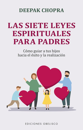 Las siete leyes espirituales para padres: Cómo guiar a tus hijos hacia el éxito y la realización, de Chopra, Deepak. Editorial Ediciones Obelisco, tapa blanda en español, 2022