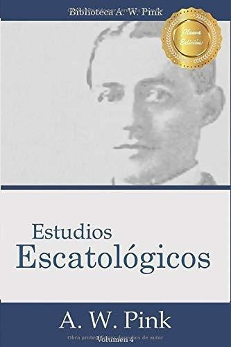 Estudios Escatologicos (biblioteca A.w. Pink) -..., De Pink, Arthur. Editorial Doulos En Español