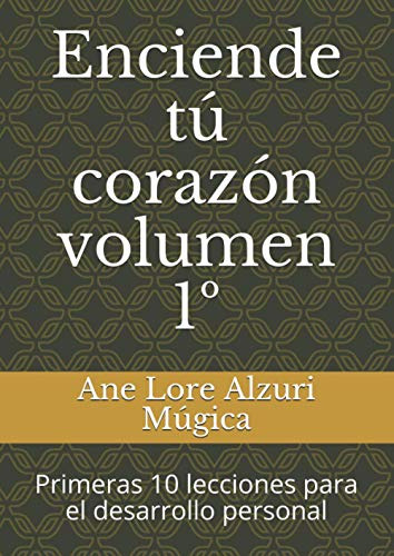 Enciende Tu Corazon Volumen 1: Primeras 10 Lecciones Para El