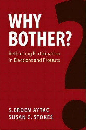 Why Bother? : Rethinking Participation In Elections And Pro, De S. Erdem Aytaç. Editorial Cambridge University Press En Inglés