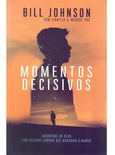 Momentos decisivos, de Bill Johnson. Editora Chara, capa mole em português