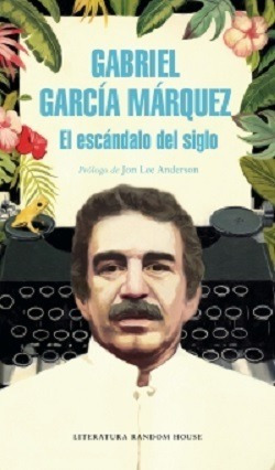 El Escandalo Del Siglo - Garcia Marquez - Random House