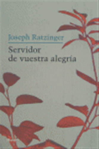 Servidor De Vuestra Alegria - Ratzinger,joseph