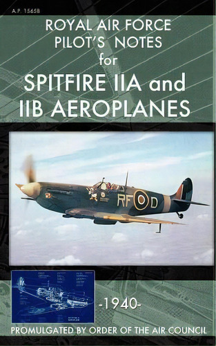 Royal Air Force Pilot's Notes For Spitfire Iia And Iib Aeroplanes, De Royal Air Force. Editorial Periscope Film Llc, Tapa Blanda En Inglés
