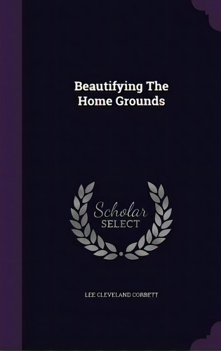 Beautifying The Home Grounds, De Corbett, Lee Cleveland. Editorial Palala Pr, Tapa Dura En Inglés