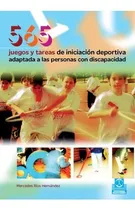 Comprar 565 Juegos Y Tareas De Iniciación Deportiva Adaptada A Las Personas Con Discapacidad: N\u002Fa, De Rios Hernandez, Mercedes. Serie N\u002Fa, Vol. 1. Editorial Paidotribo, Tapa Blanda En Español, 2015