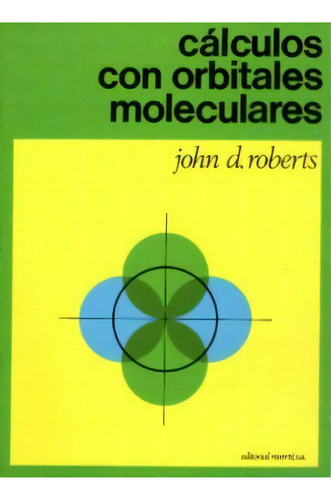 Cálculos Con Orbitales Moleculares, de John David Roberts. Serie 8429174809, vol. 1. Editorial Eurolibros, tapa blanda, edición 1969 en español, 1969