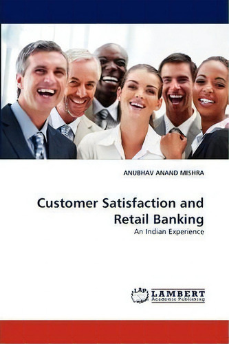 Customer Satisfaction And Retail Banking, De Anubhav Anand Mishra. Editorial Lap Lambert Academic Publishing, Tapa Blanda En Inglés