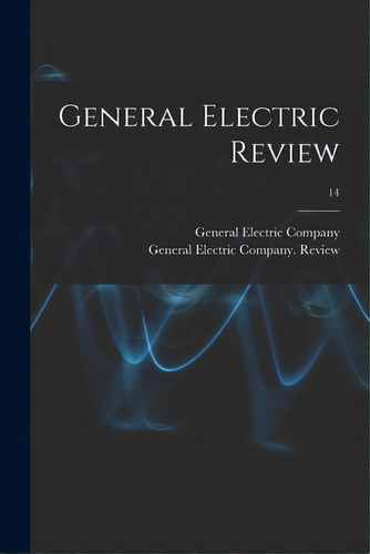 General Electric Review; 14, De General Electric Company. Editorial Legare Street Pr, Tapa Blanda En Inglés