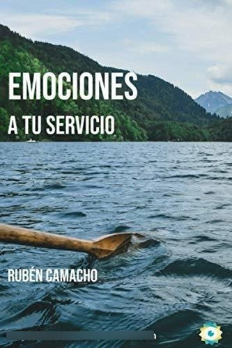 Emociones A Tu Servicioo Aprender A Entender Y, De Camacho Zumaquero, Rubén. Editorial Independently Published En Español