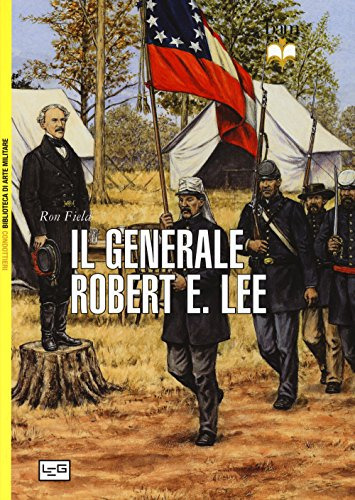 Il Generale Robert E Lee -biblioteca Di Arte Militare Condot