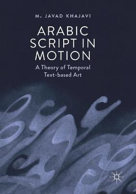 Libro Arabic Script In Motion : A Theory Of Temporal Text...