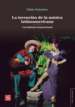 Comprar Libro La Invención De La Musica Latinoamericana - Palomino P