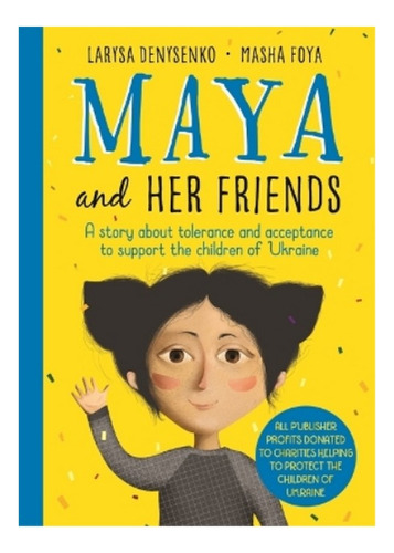 Maya And Her Friends - A Story About Tolerance And Acce. Ebs