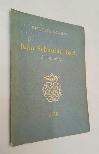 Juan Sebastián Bach - El Hombre  - Victoria Ocampo