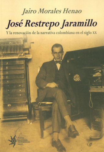 Jose Restrepo Jaramillo Y La Renovacion De La Narrativa Colo