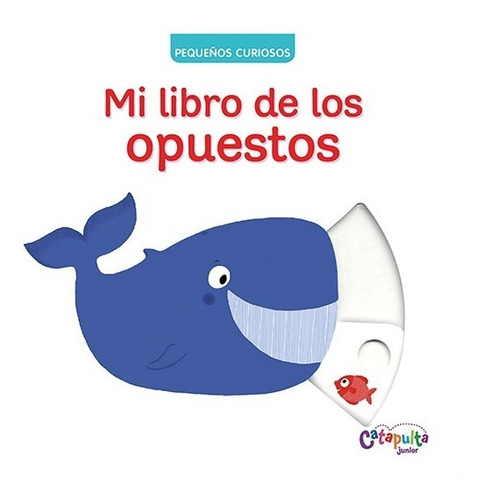 Libro Pequeños Curiosos : Mi Libro De Los Opuestos